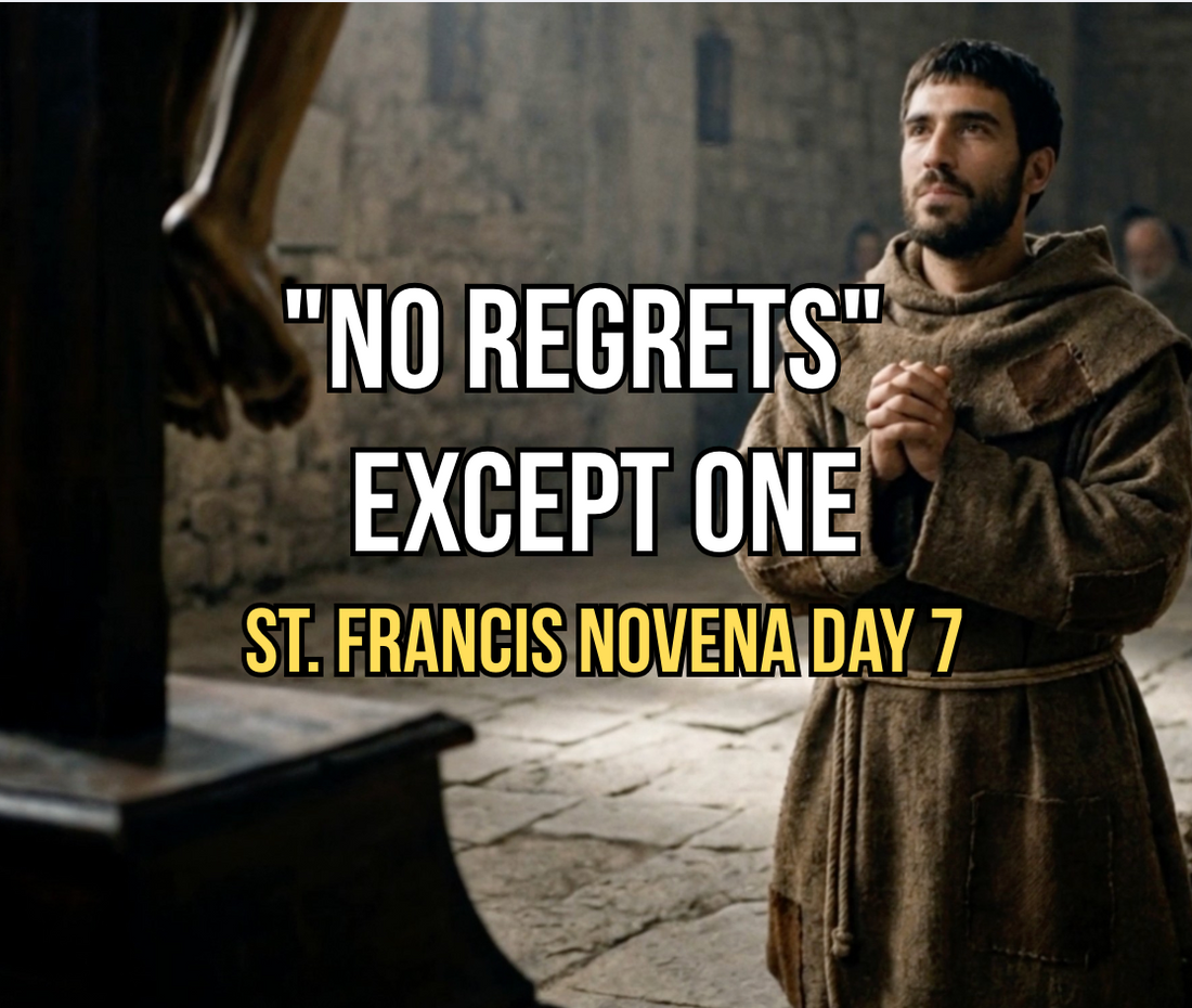 St. Francis in a brown habit praying beside a crucifix, with the text 'No regrets except one: St. Francis Novena Day 7'