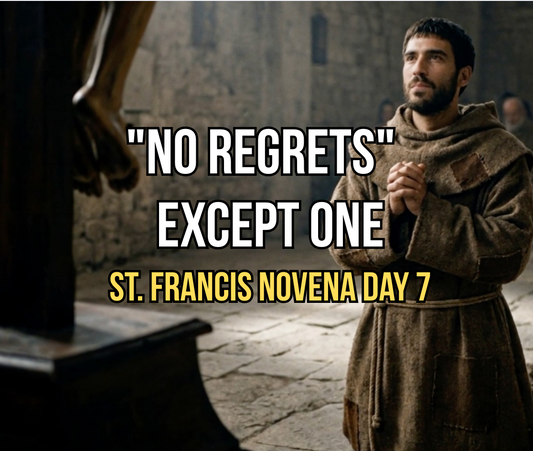 St. Francis in a brown habit praying beside a crucifix, with the text 'No regrets except one: St. Francis Novena Day 7'