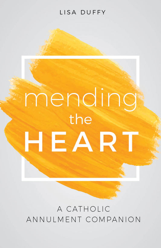 Mending The Heart: A Catholic Annulment Companion